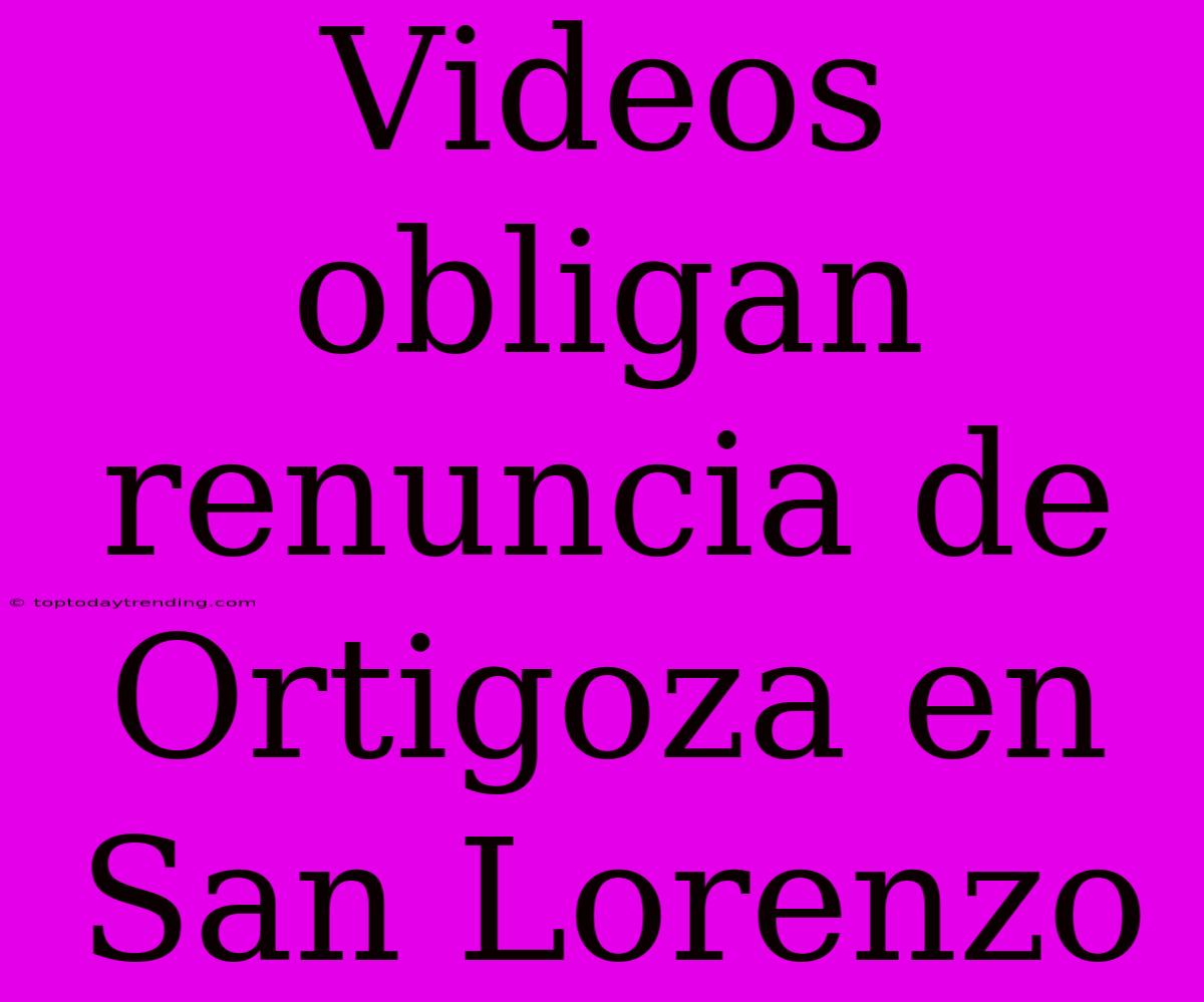 Videos Obligan Renuncia De Ortigoza En San Lorenzo