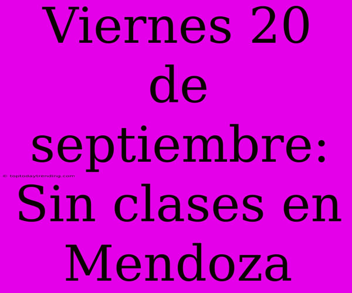 Viernes 20 De Septiembre: Sin Clases En Mendoza