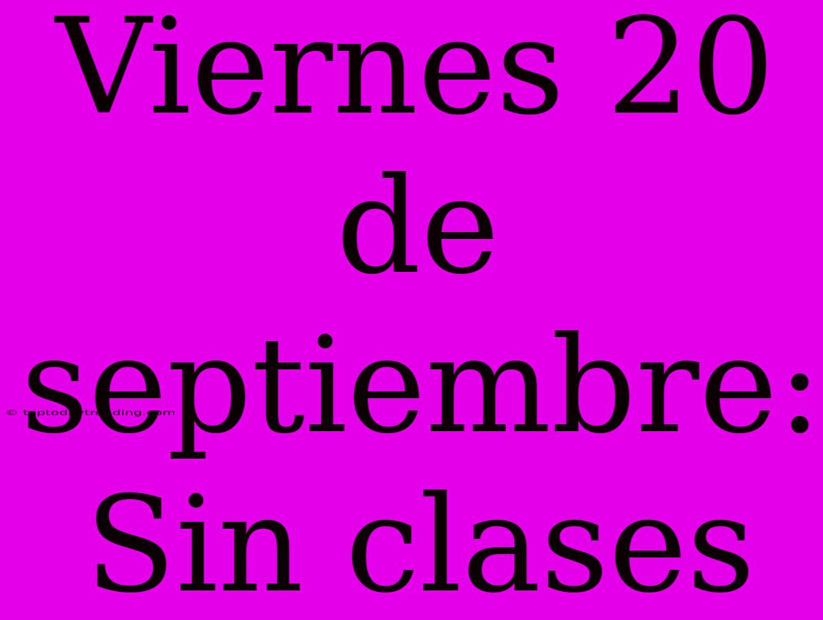 Viernes 20 De Septiembre: Sin Clases