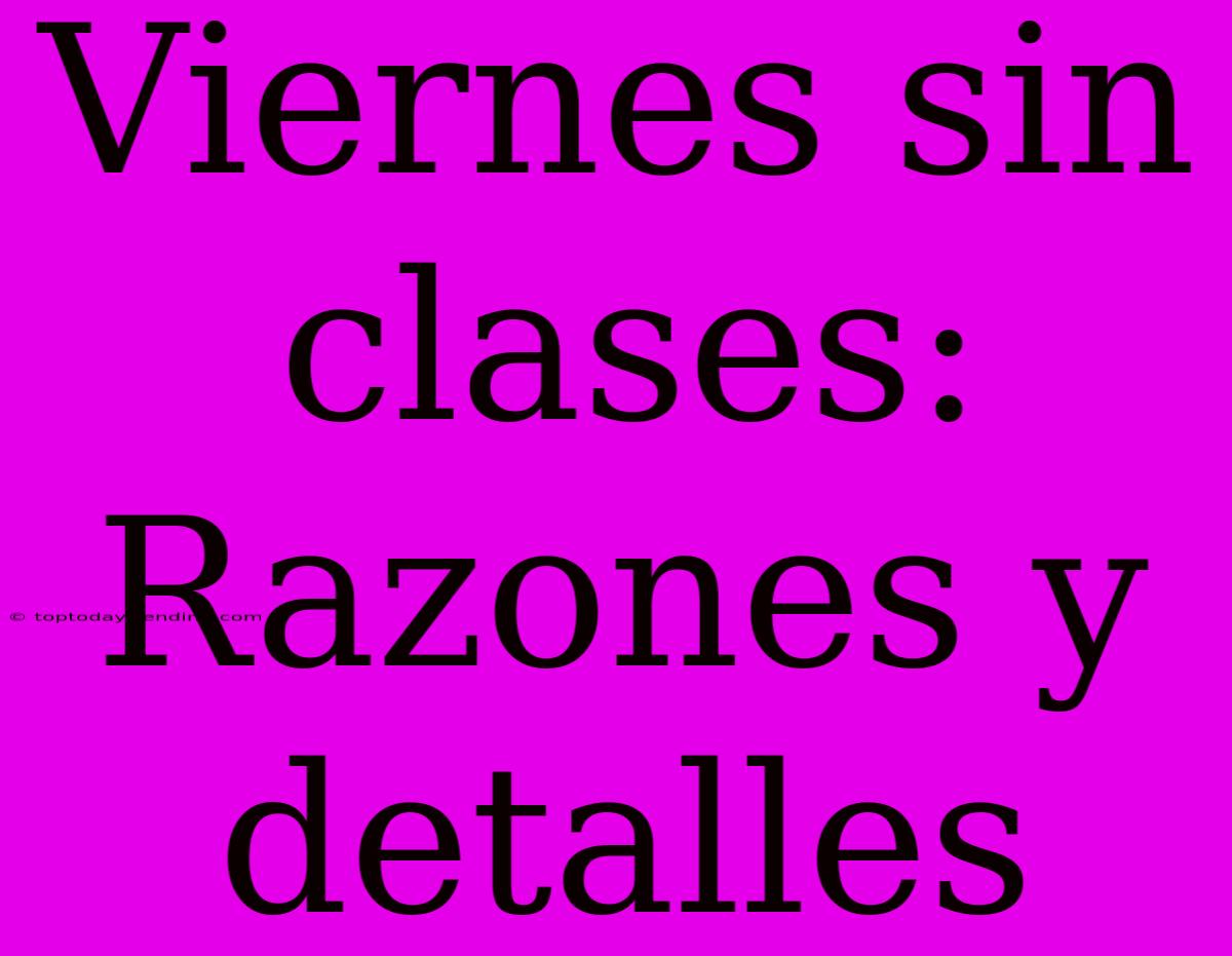 Viernes Sin Clases: Razones Y Detalles