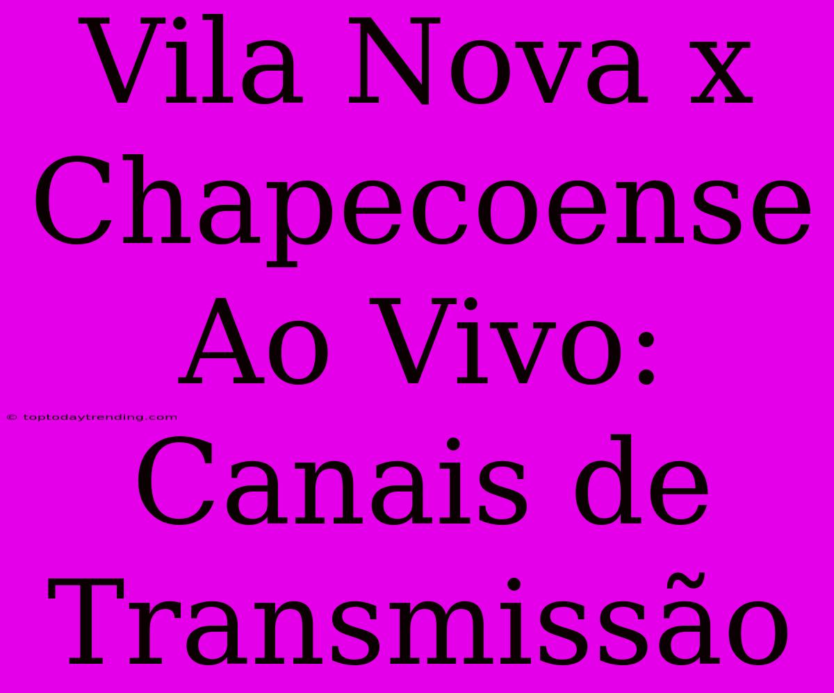 Vila Nova X Chapecoense Ao Vivo: Canais De Transmissão