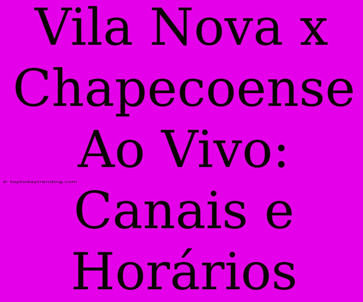 Vila Nova X Chapecoense Ao Vivo: Canais E Horários