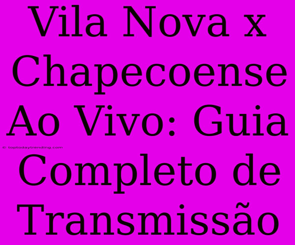 Vila Nova X Chapecoense Ao Vivo: Guia Completo De Transmissão