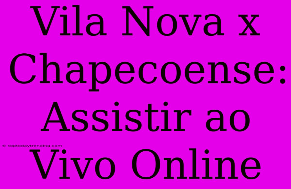 Vila Nova X Chapecoense: Assistir Ao Vivo Online