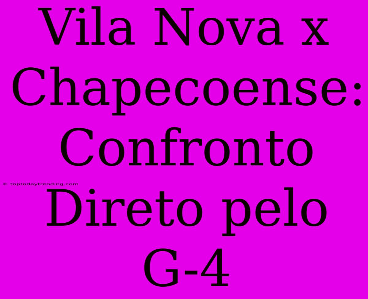 Vila Nova X Chapecoense: Confronto Direto Pelo G-4