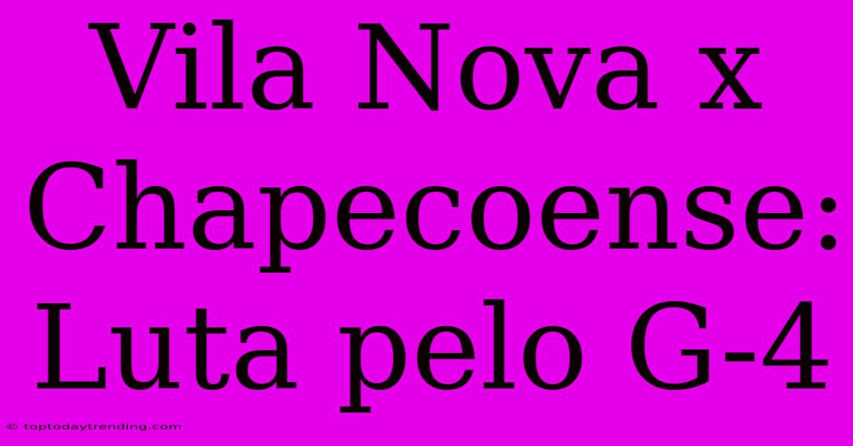 Vila Nova X Chapecoense: Luta Pelo G-4