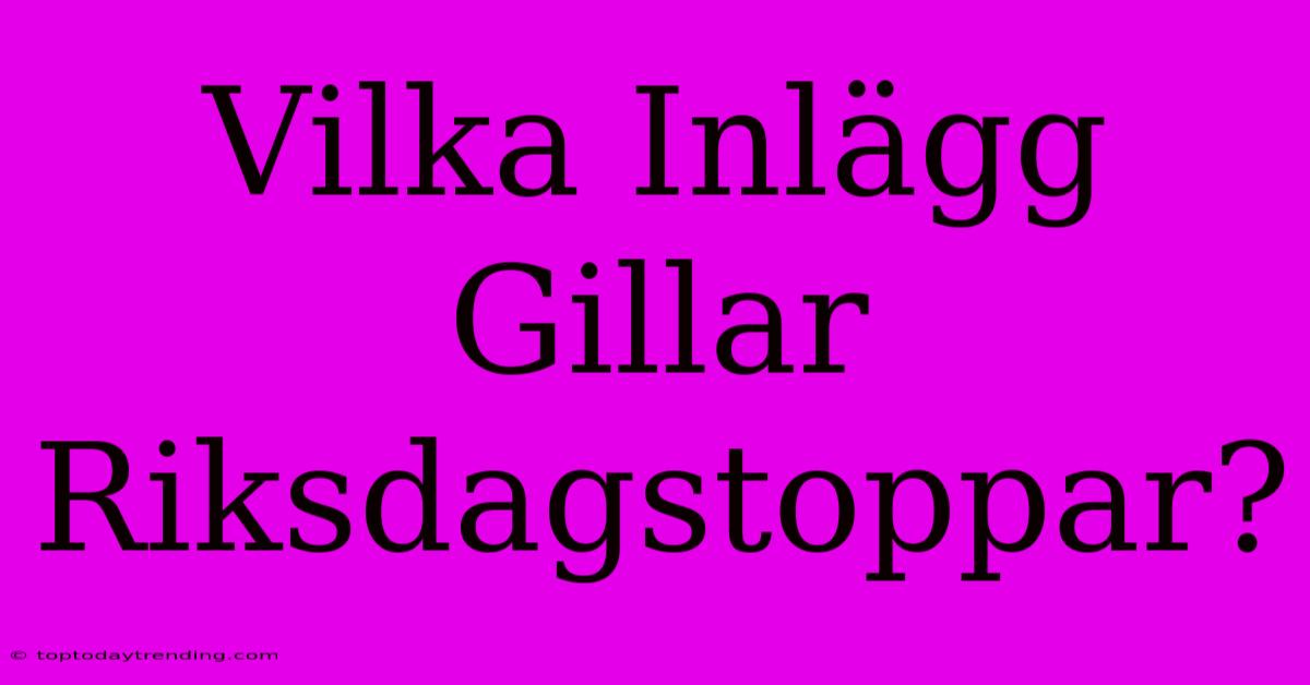 Vilka Inlägg Gillar Riksdagstoppar?