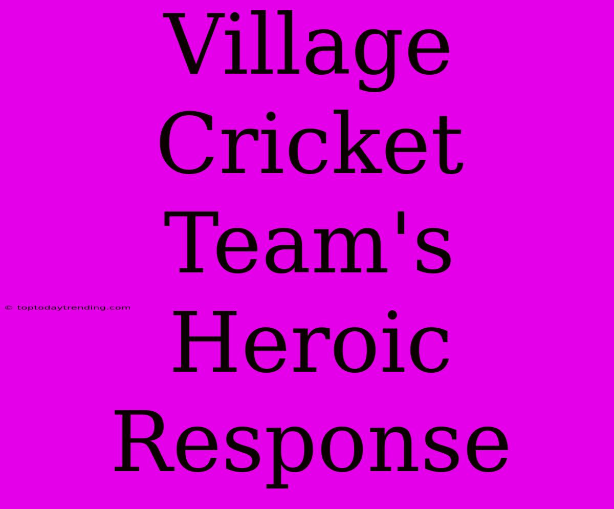 Village Cricket Team's Heroic Response