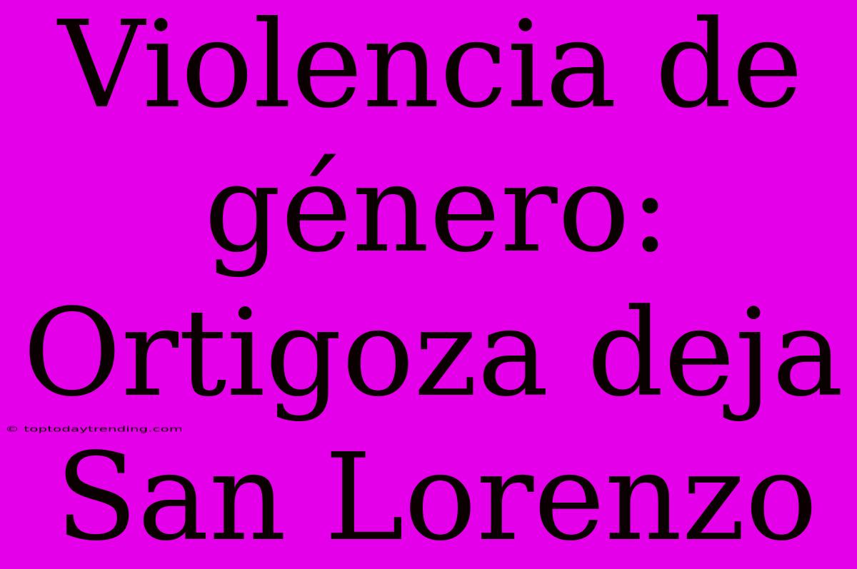 Violencia De Género: Ortigoza Deja San Lorenzo