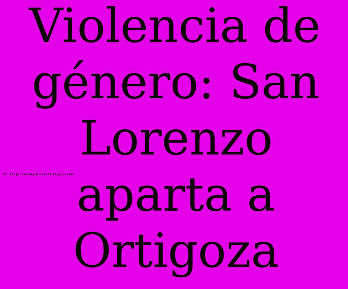 Violencia De Género: San Lorenzo Aparta A Ortigoza