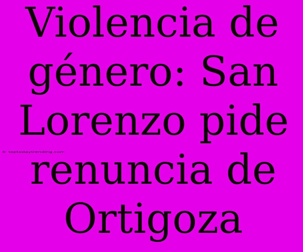 Violencia De Género: San Lorenzo Pide Renuncia De Ortigoza