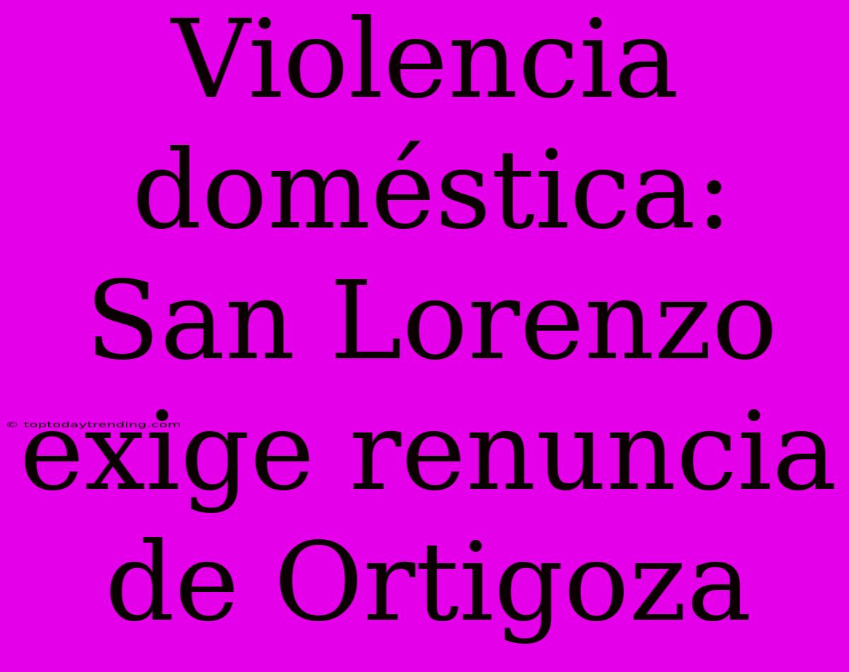 Violencia Doméstica: San Lorenzo Exige Renuncia De Ortigoza