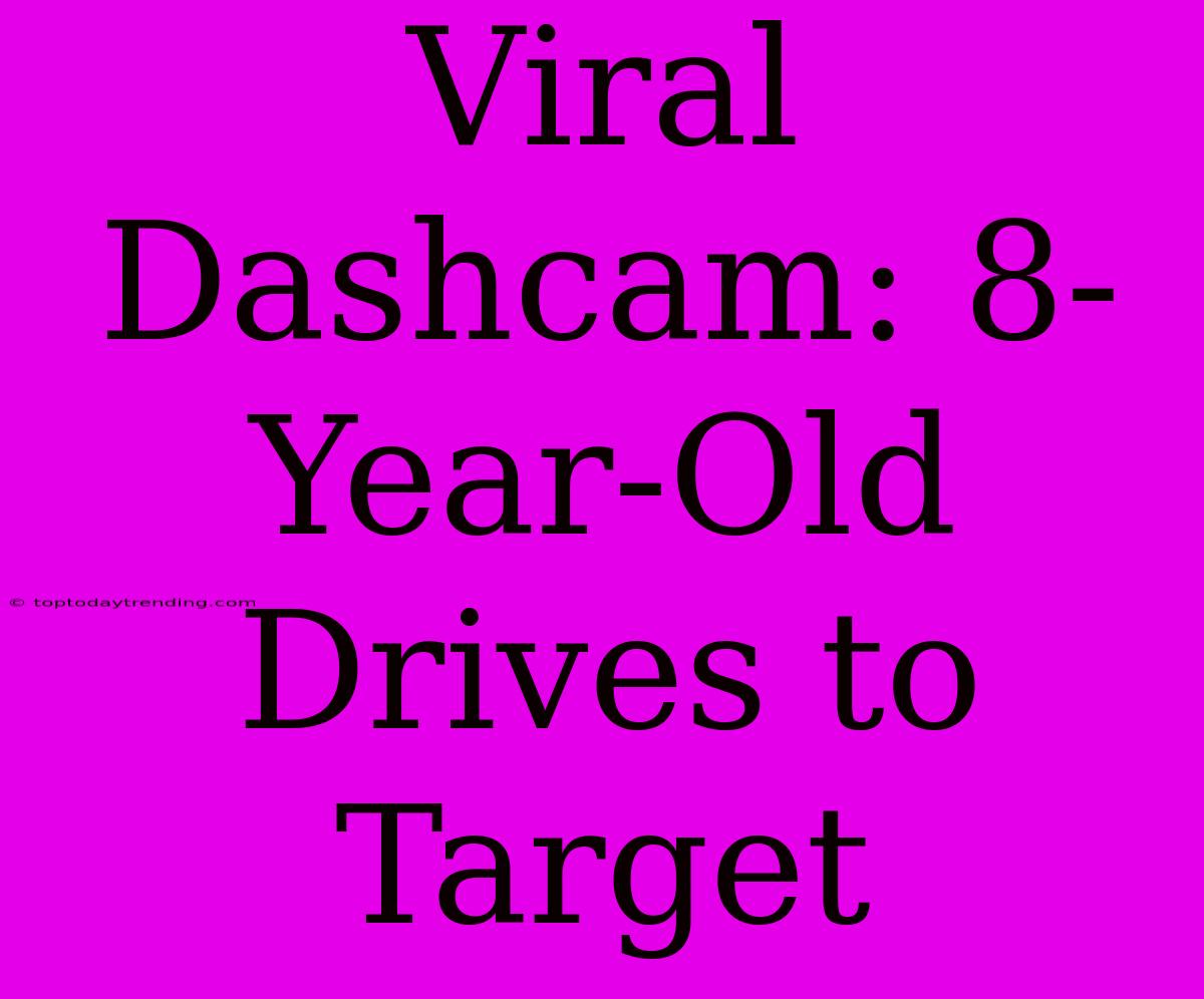 Viral Dashcam: 8-Year-Old Drives To Target