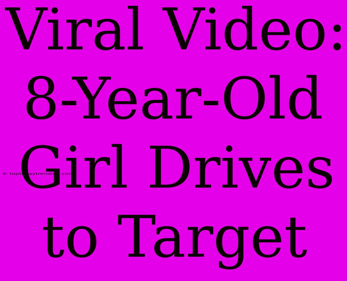 Viral Video: 8-Year-Old Girl Drives To Target