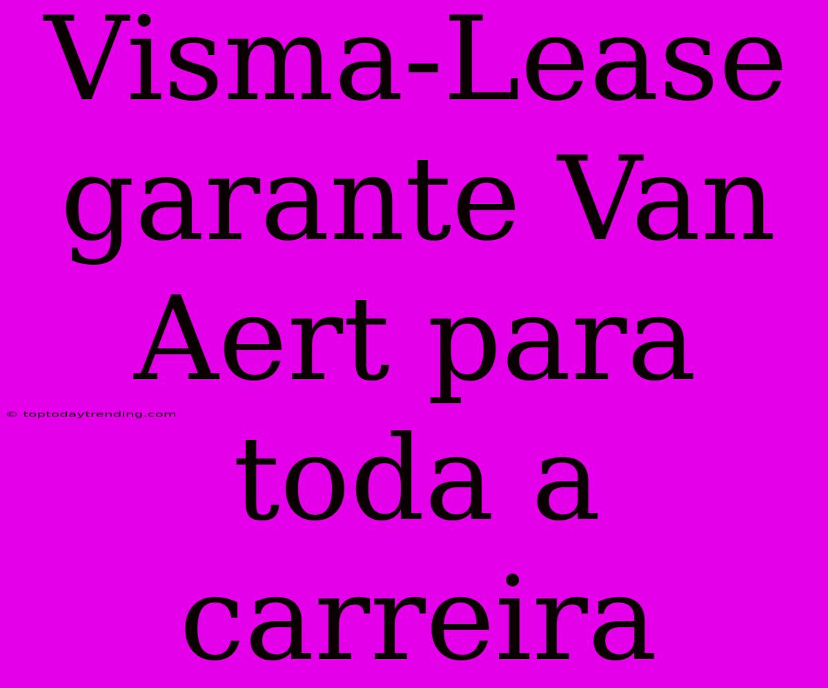 Visma-Lease Garante Van Aert Para Toda A Carreira