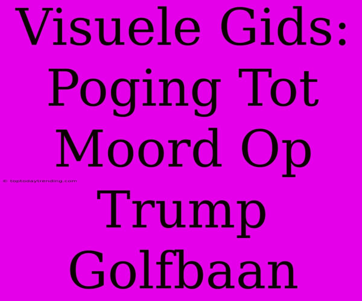 Visuele Gids: Poging Tot Moord Op Trump Golfbaan