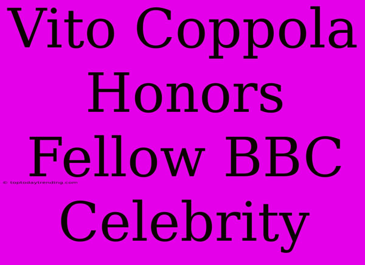 Vito Coppola Honors Fellow BBC Celebrity