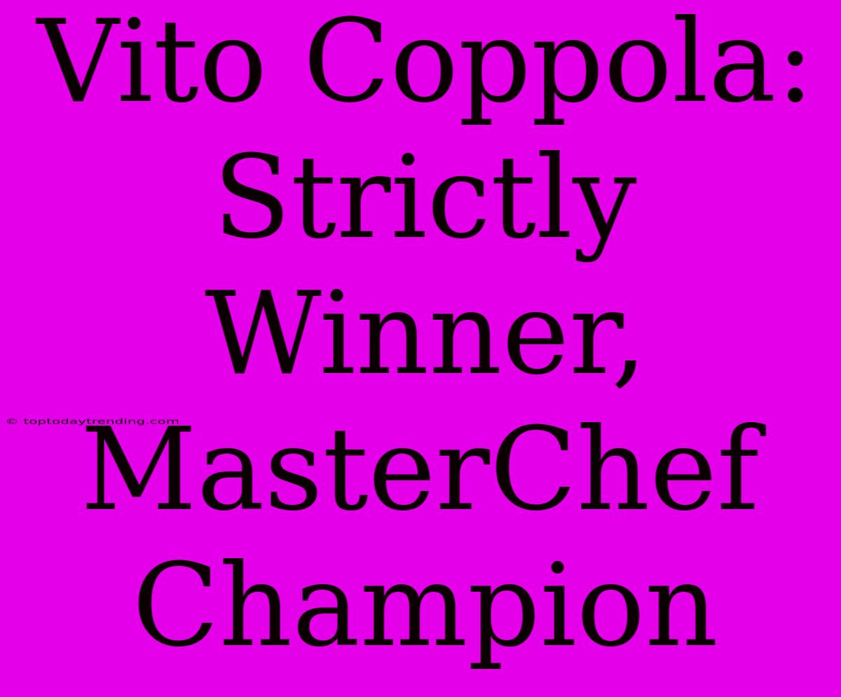 Vito Coppola: Strictly Winner, MasterChef Champion