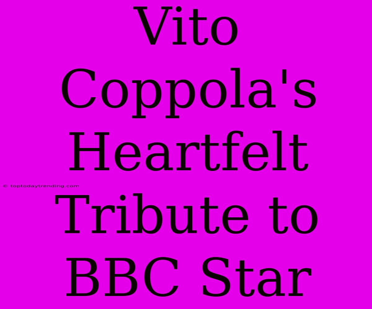 Vito Coppola's Heartfelt Tribute To BBC Star