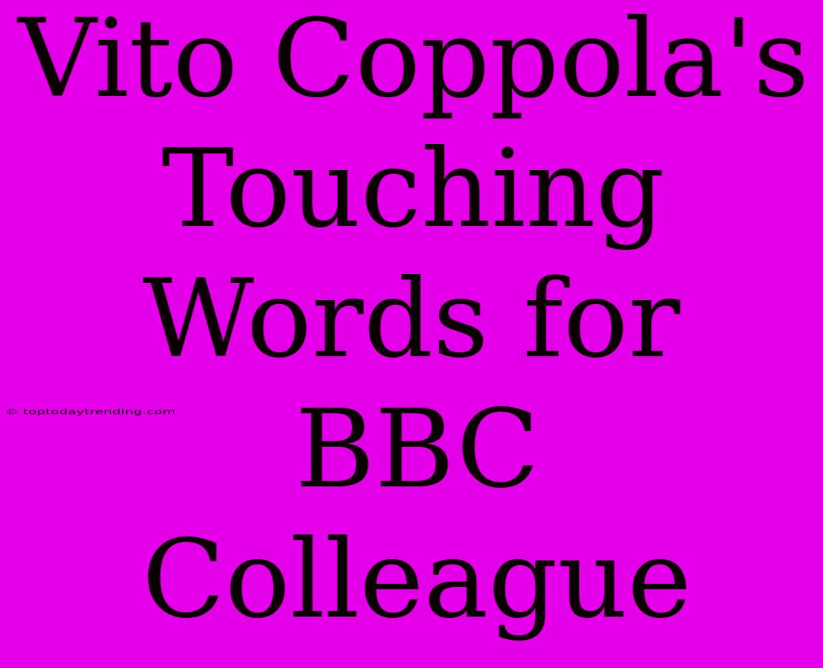 Vito Coppola's Touching Words For BBC Colleague