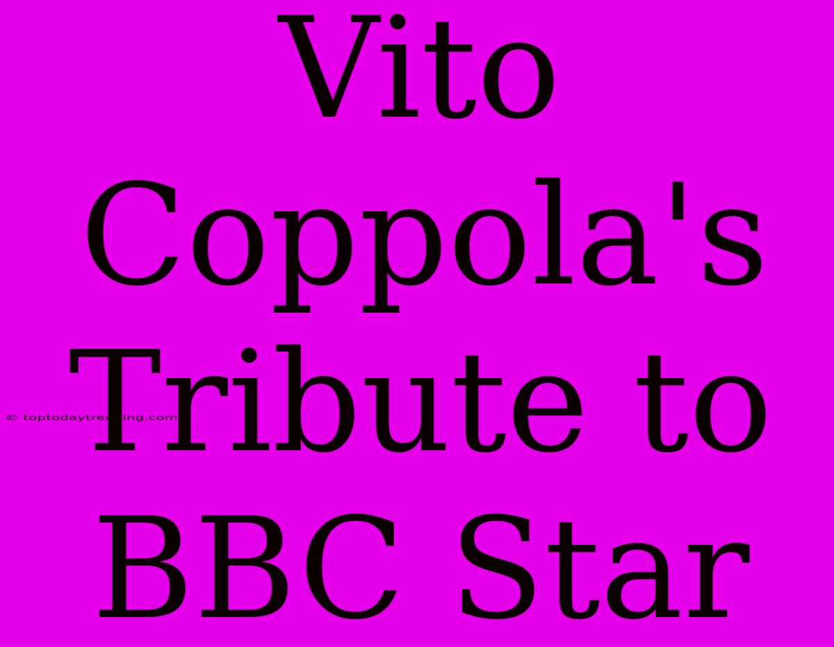 Vito Coppola's Tribute To BBC Star