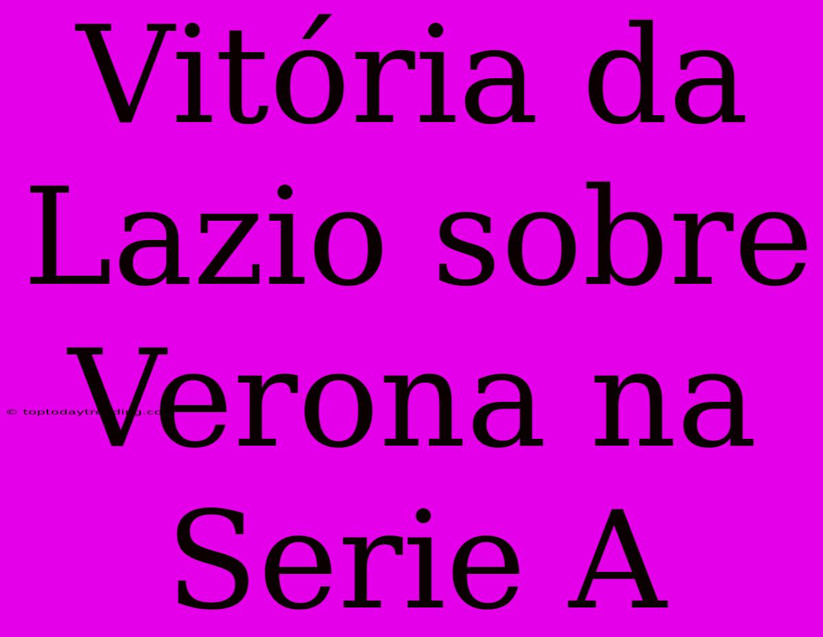 Vitória Da Lazio Sobre Verona Na Serie A