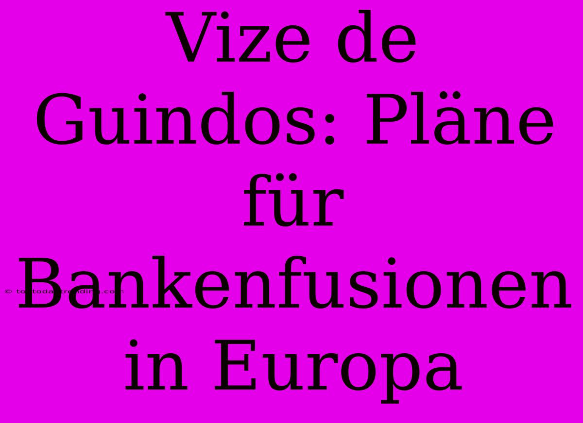 Vize De Guindos: Pläne Für Bankenfusionen In Europa