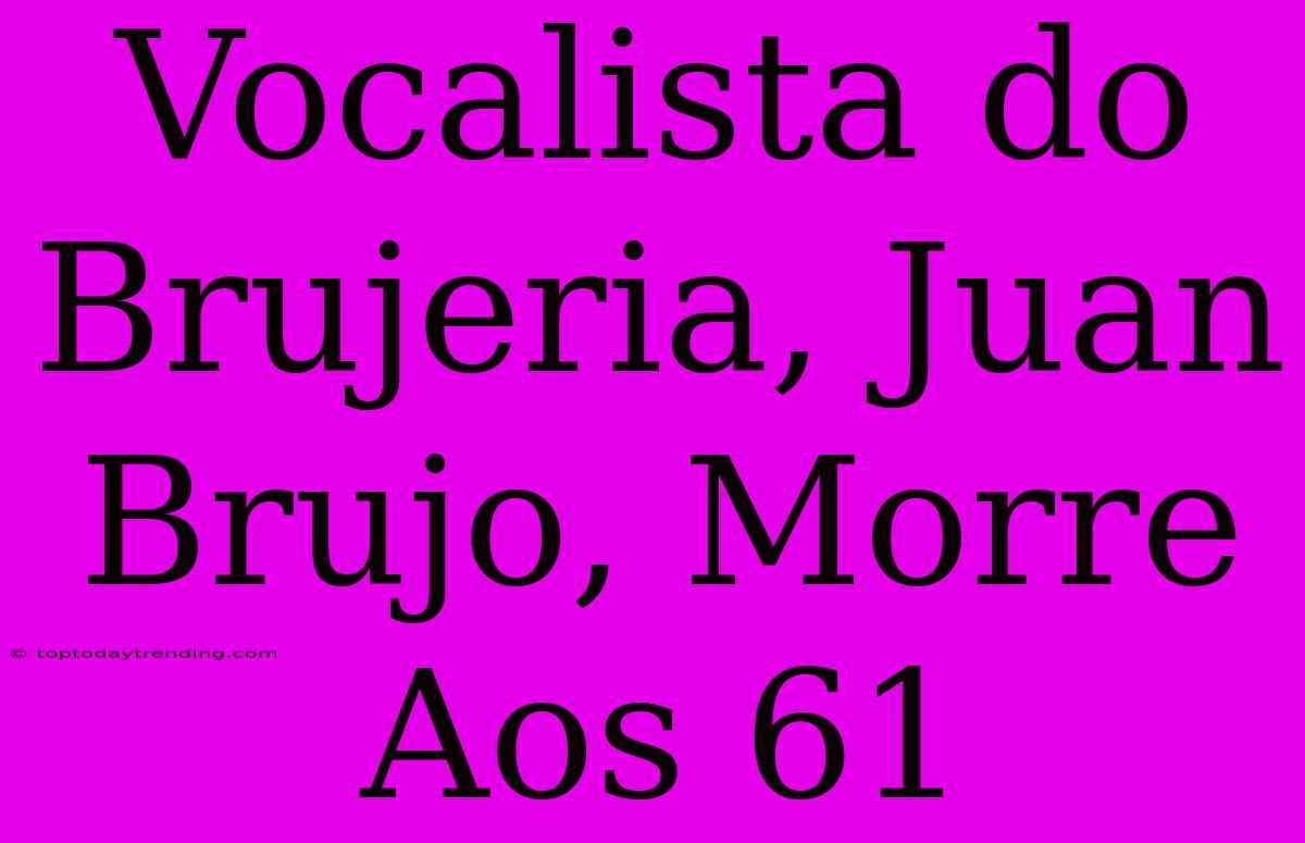 Vocalista Do Brujeria, Juan Brujo, Morre Aos 61