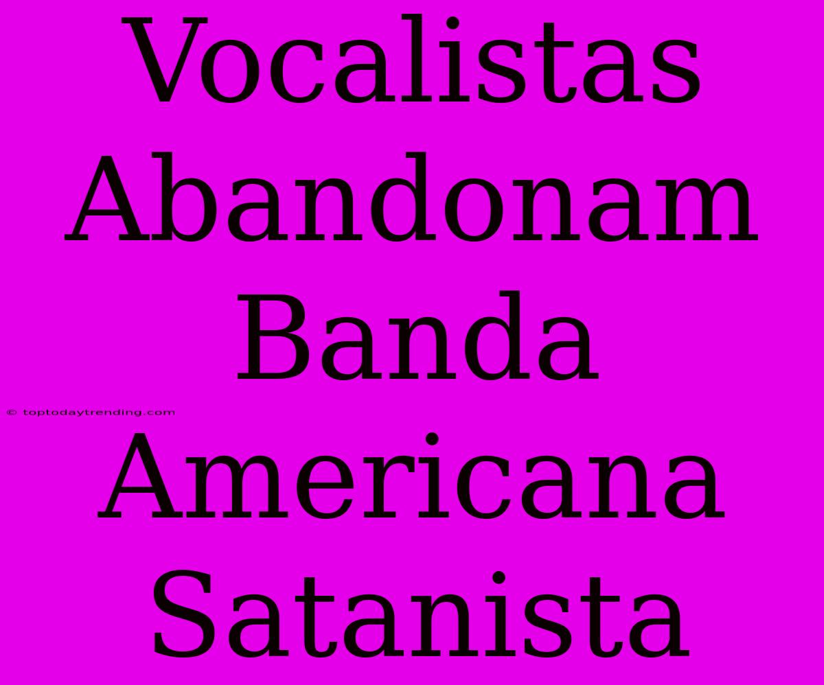 Vocalistas Abandonam Banda Americana Satanista