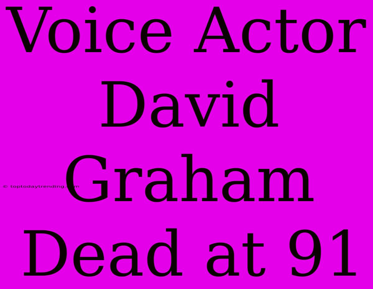 Voice Actor David Graham Dead At 91