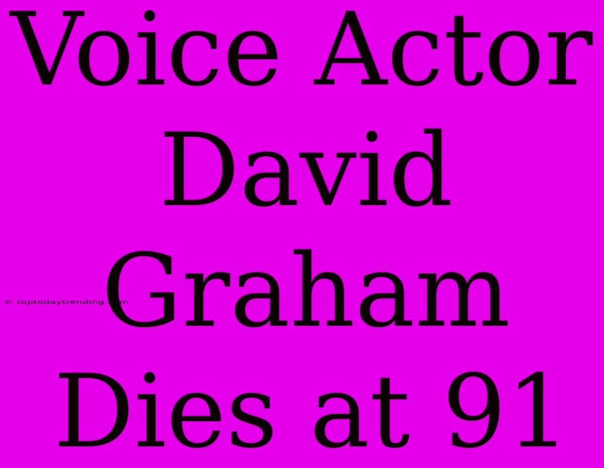 Voice Actor David Graham Dies At 91