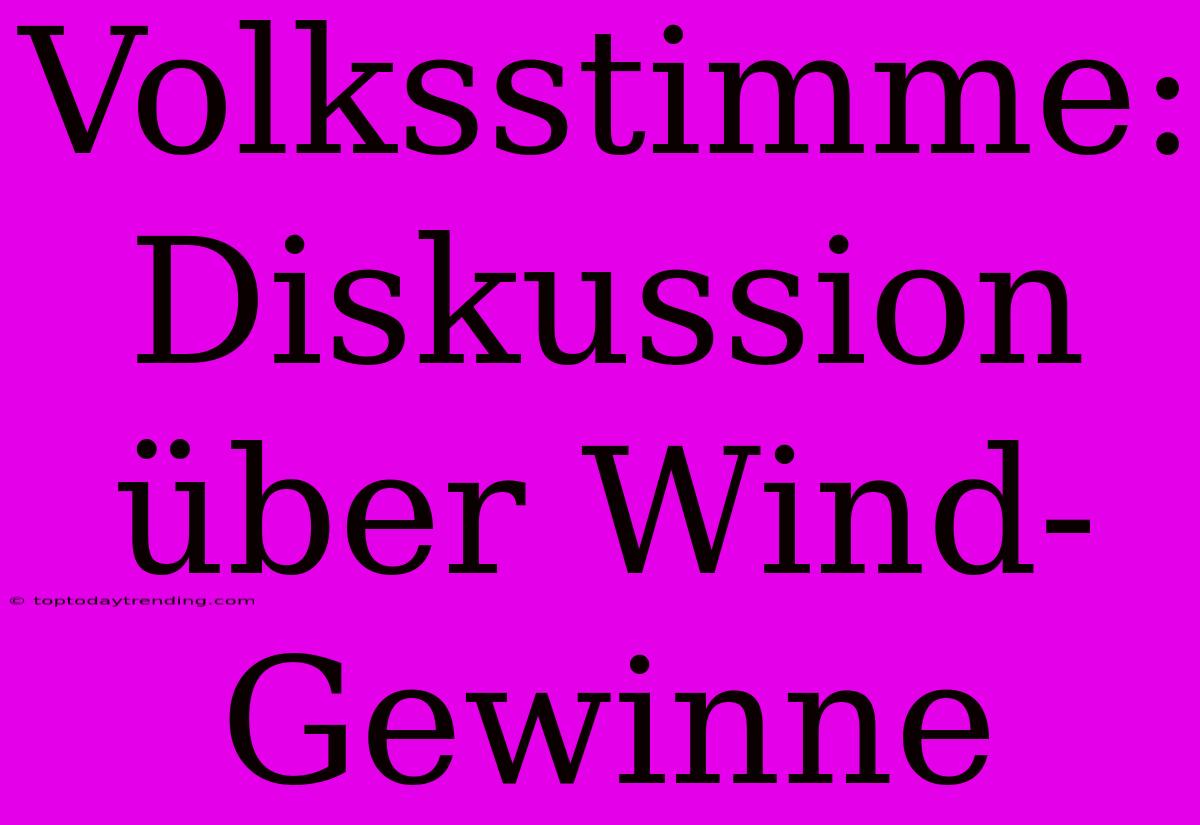 Volksstimme: Diskussion Über Wind-Gewinne