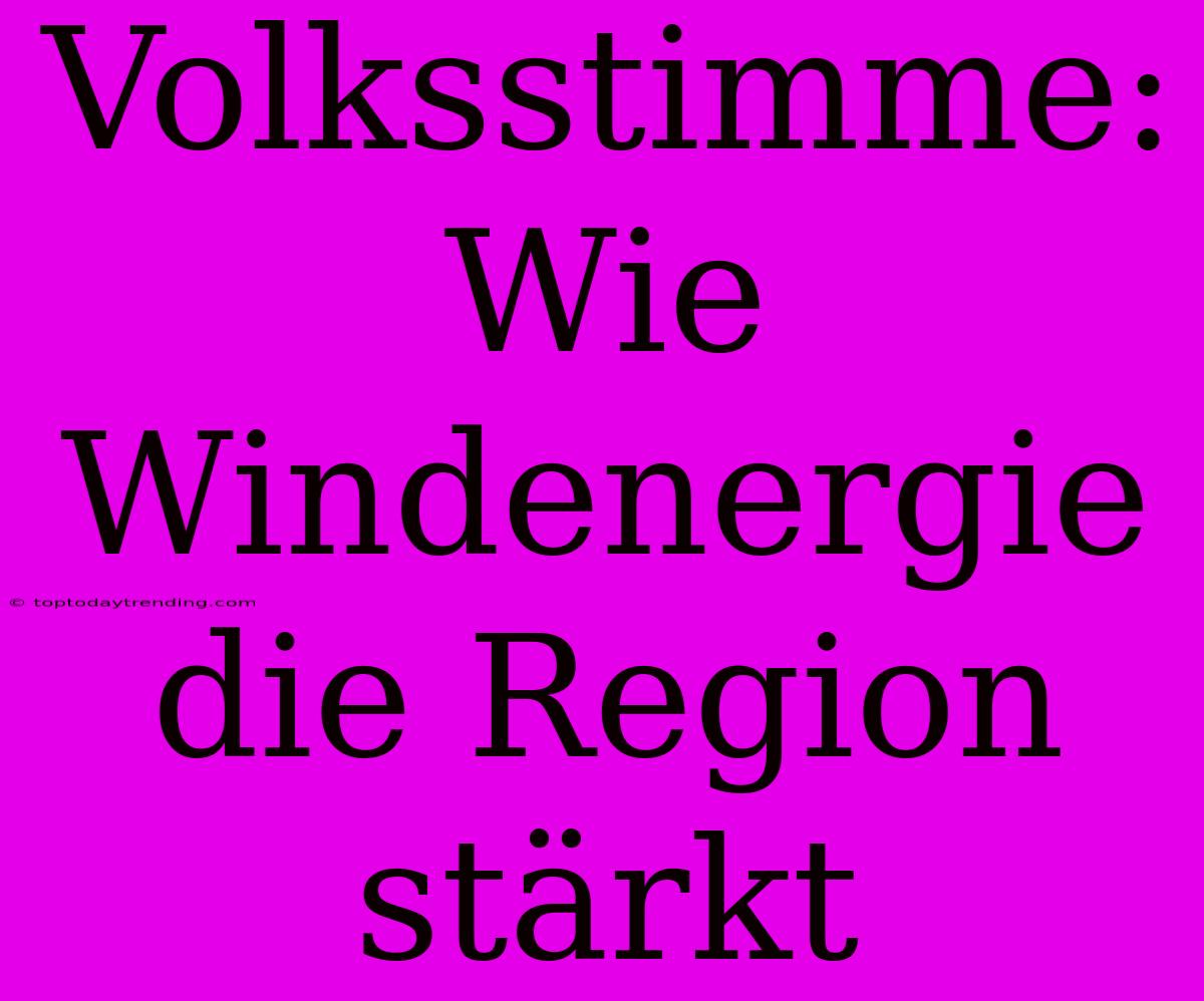 Volksstimme: Wie Windenergie Die Region Stärkt