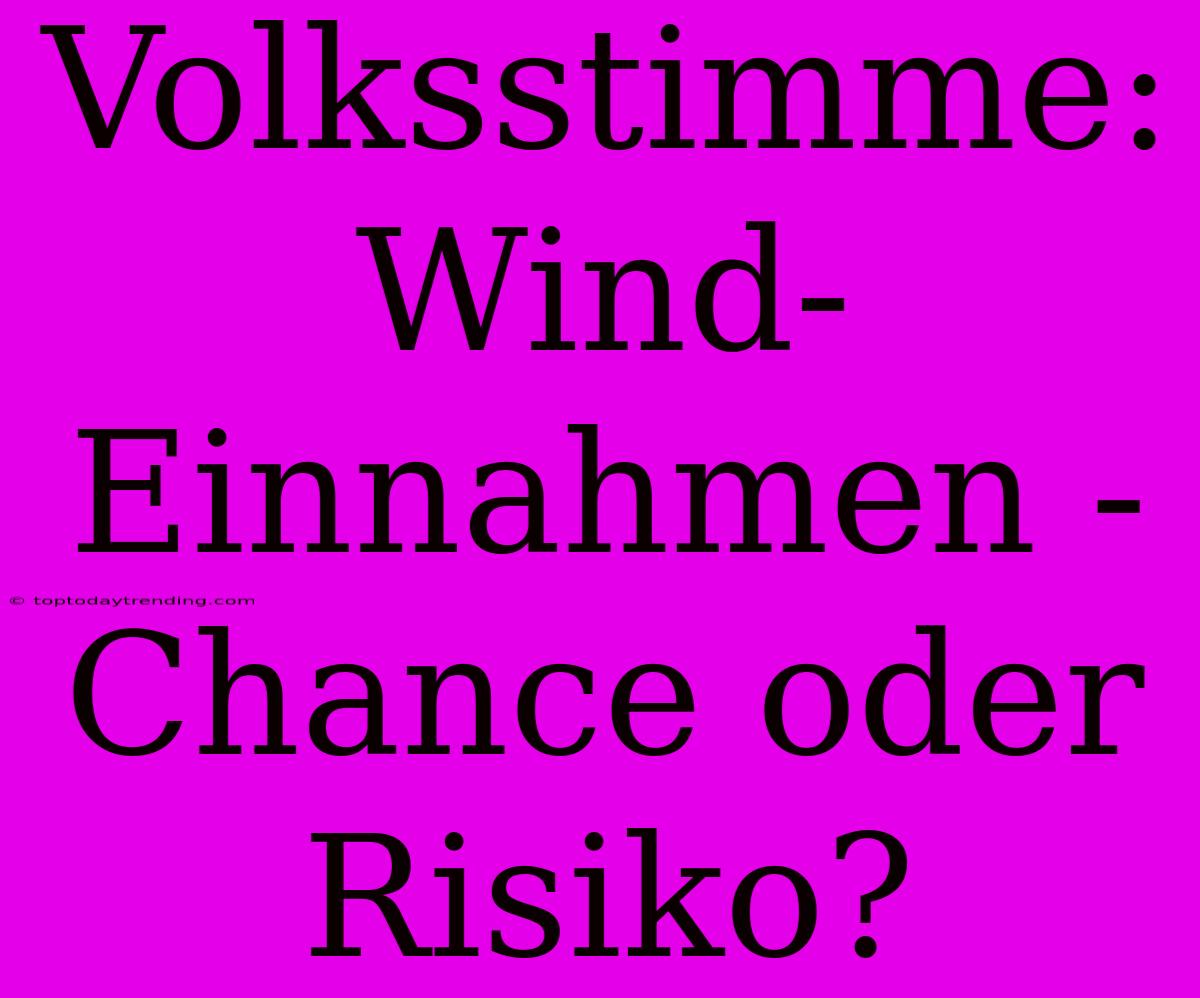 Volksstimme: Wind-Einnahmen - Chance Oder Risiko?