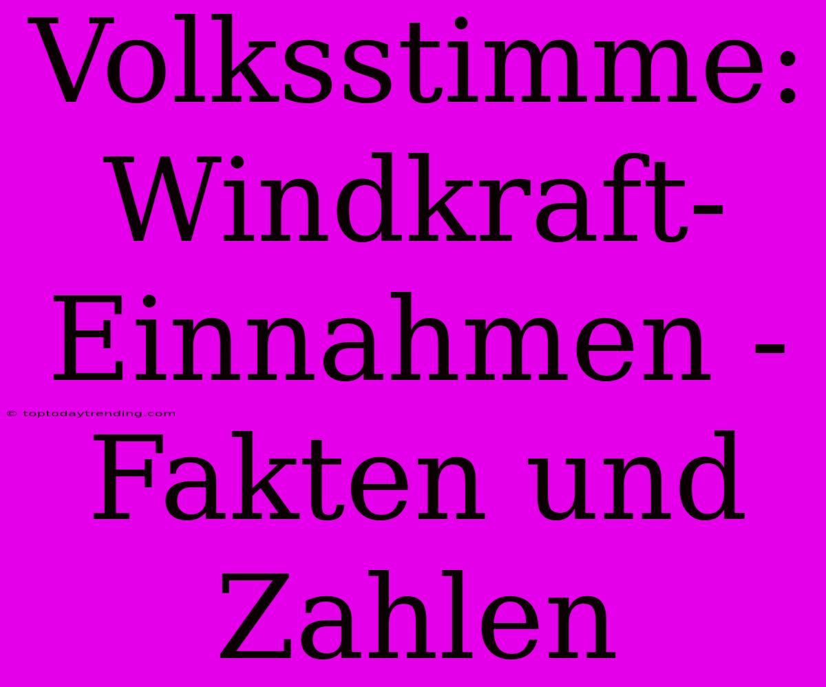 Volksstimme: Windkraft-Einnahmen - Fakten Und Zahlen