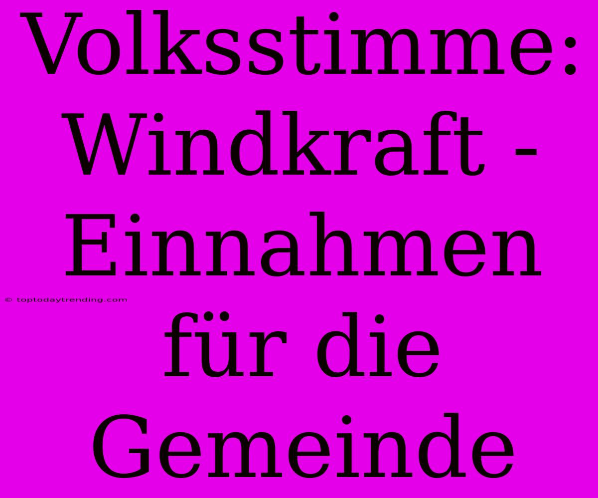 Volksstimme: Windkraft - Einnahmen Für Die Gemeinde