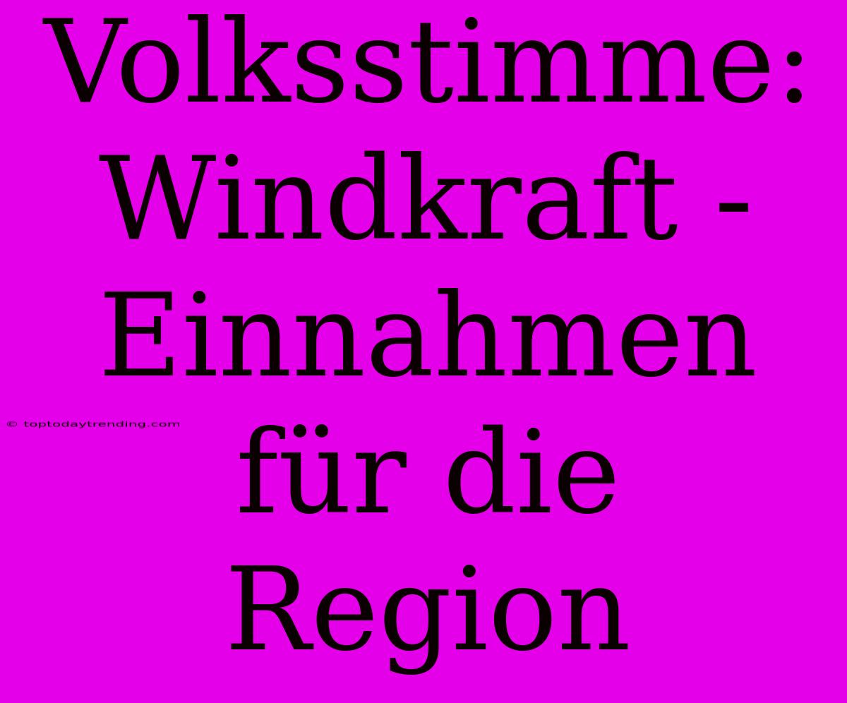 Volksstimme: Windkraft - Einnahmen Für Die Region