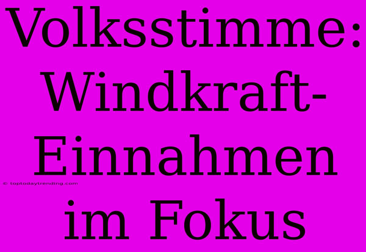 Volksstimme: Windkraft-Einnahmen Im Fokus