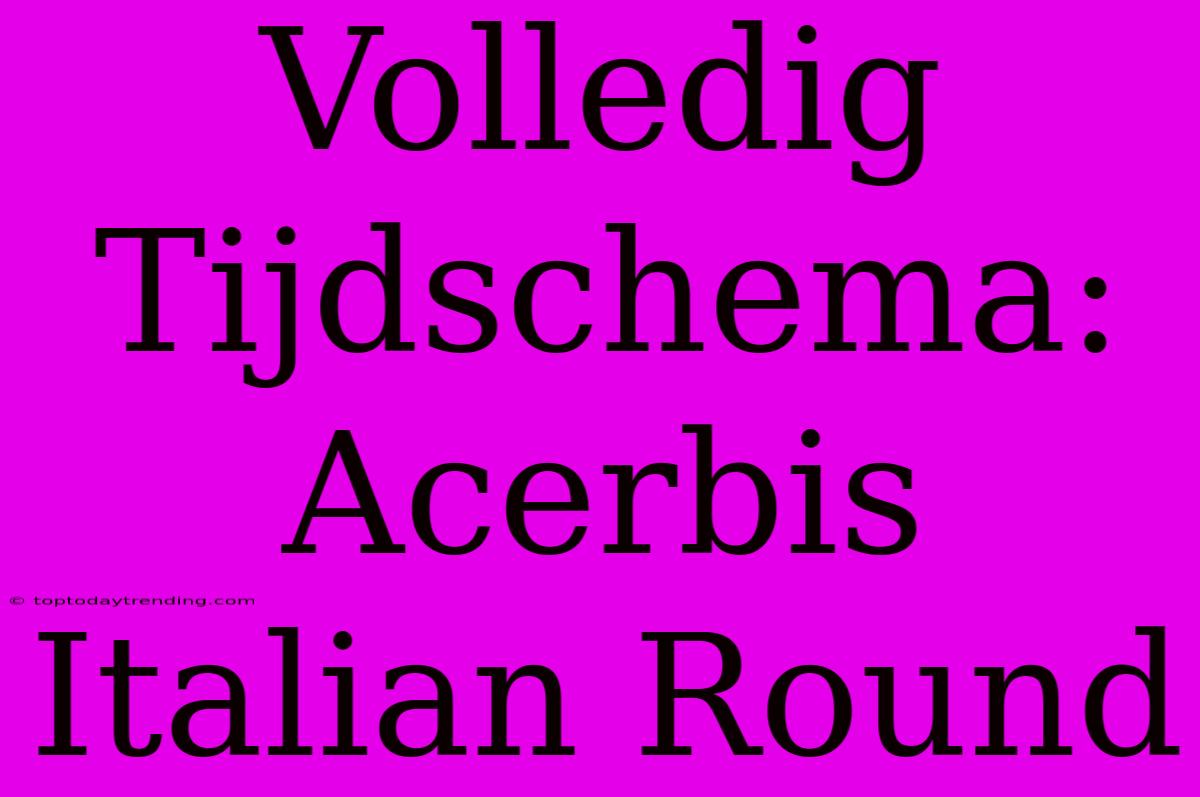 Volledig Tijdschema: Acerbis Italian Round