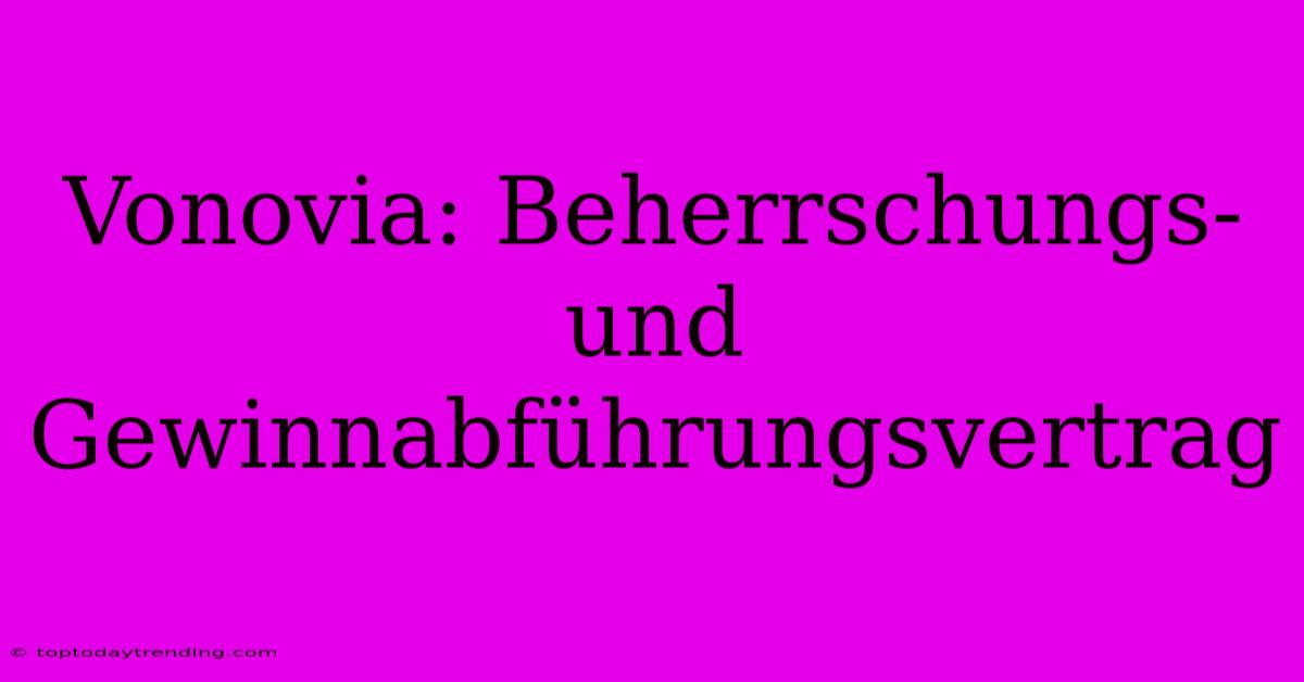 Vonovia: Beherrschungs- Und Gewinnabführungsvertrag