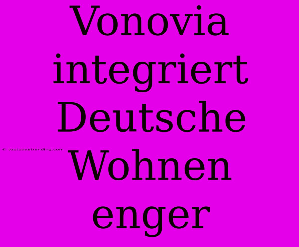 Vonovia Integriert Deutsche Wohnen Enger