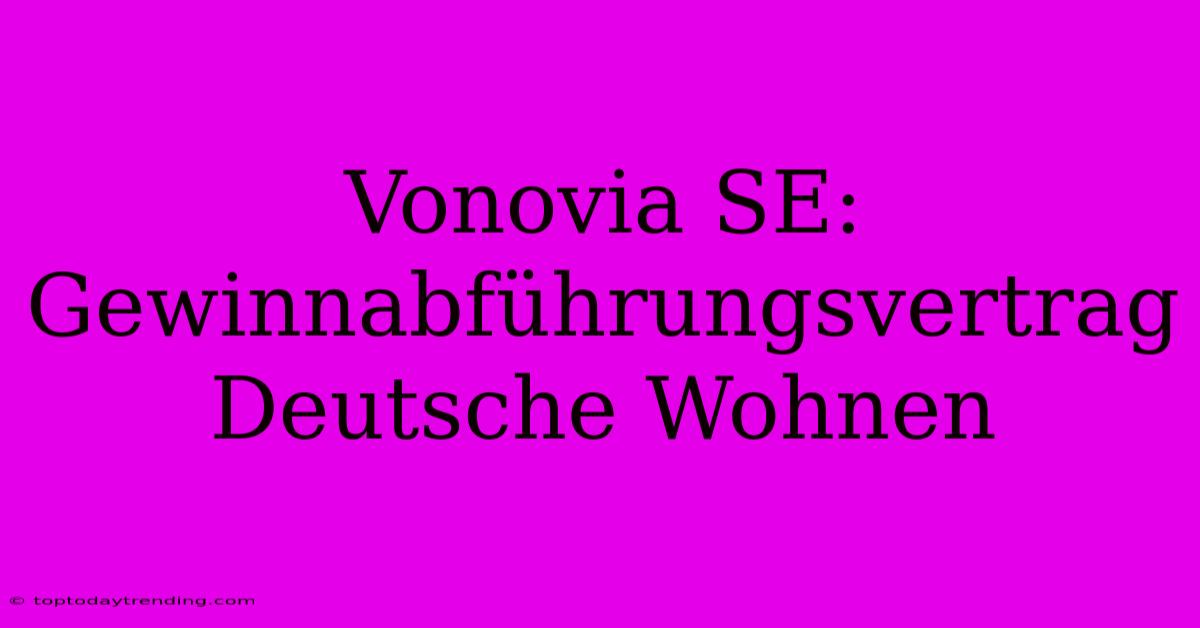 Vonovia SE: Gewinnabführungsvertrag Deutsche Wohnen