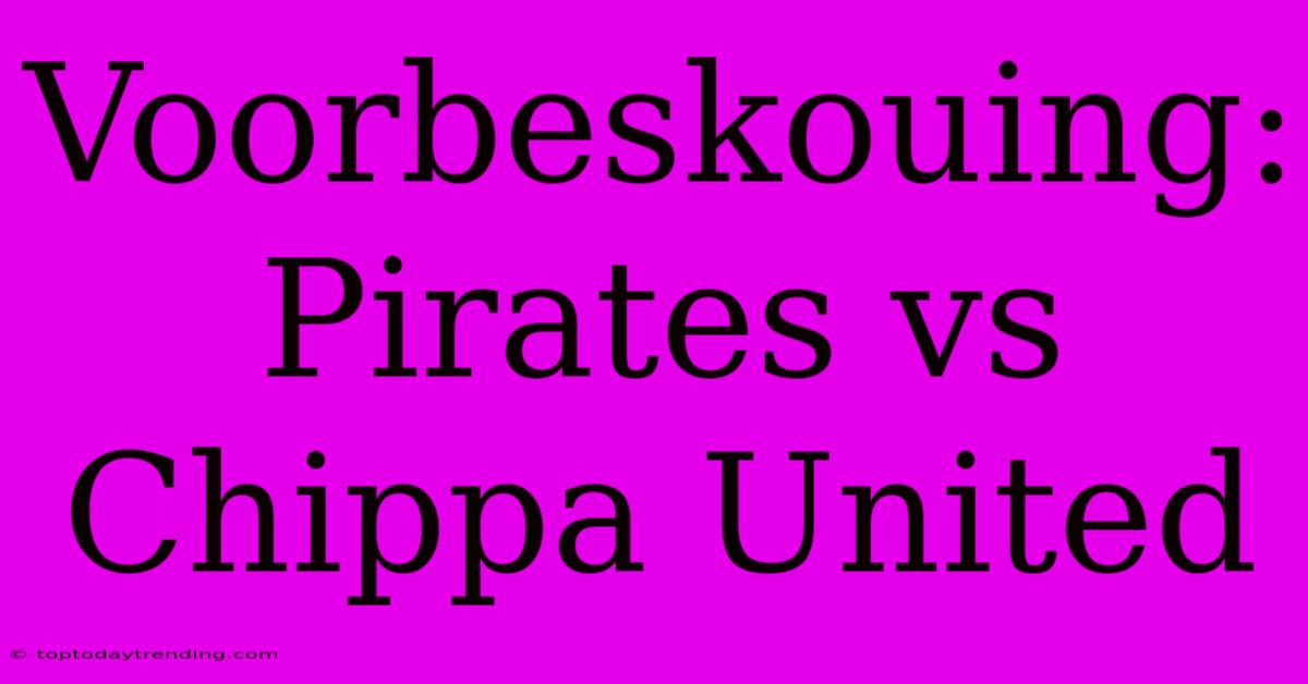 Voorbeskouing: Pirates Vs Chippa United