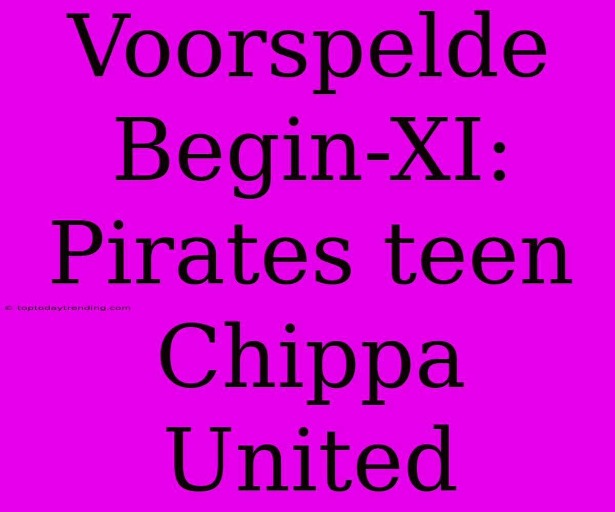 Voorspelde Begin-XI: Pirates Teen Chippa United