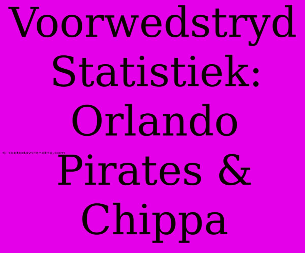 Voorwedstryd Statistiek: Orlando Pirates & Chippa