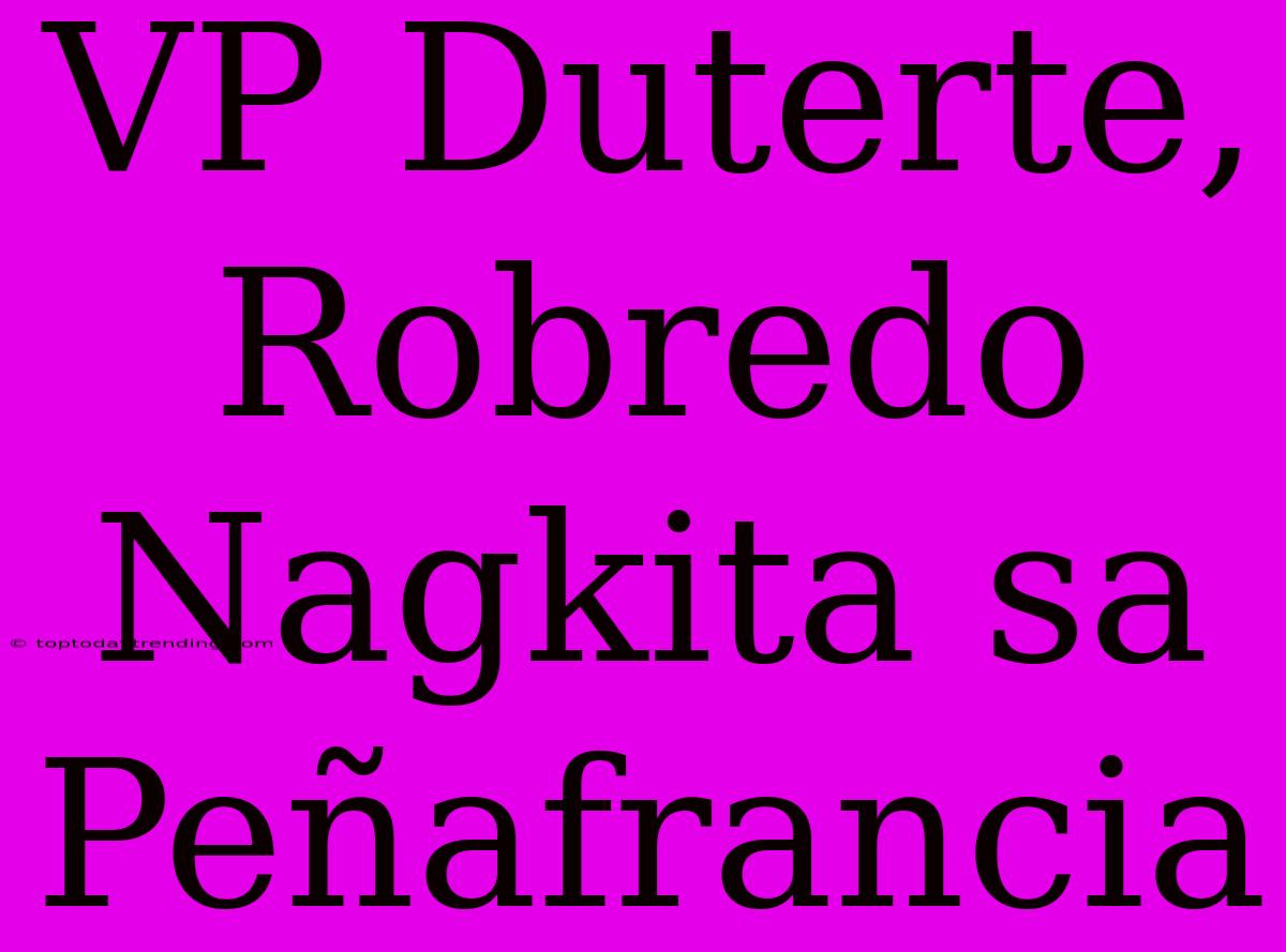 VP Duterte, Robredo Nagkita Sa Peñafrancia