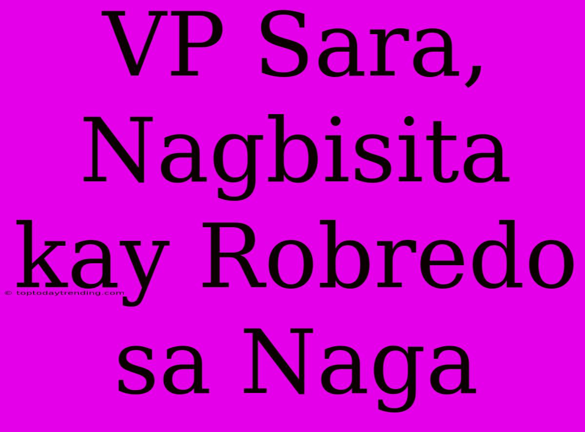 VP Sara, Nagbisita Kay Robredo Sa Naga