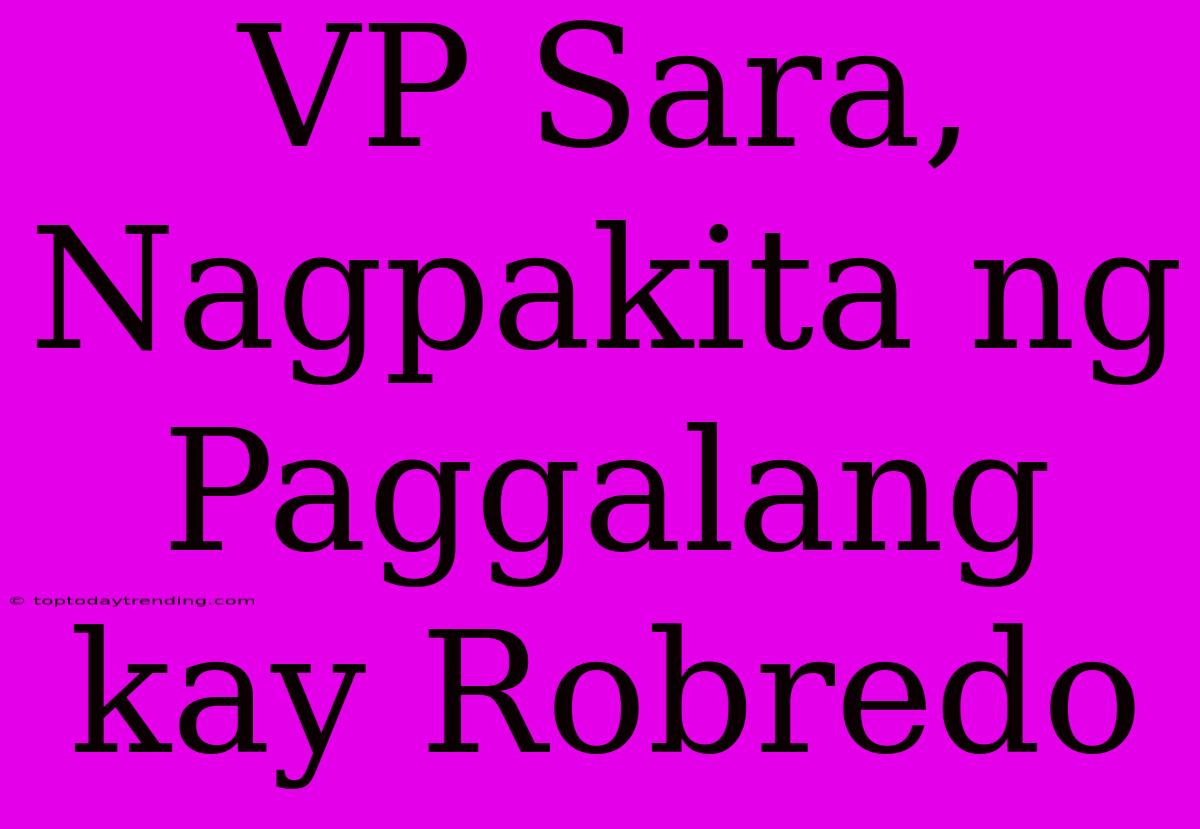 VP Sara, Nagpakita Ng Paggalang Kay Robredo