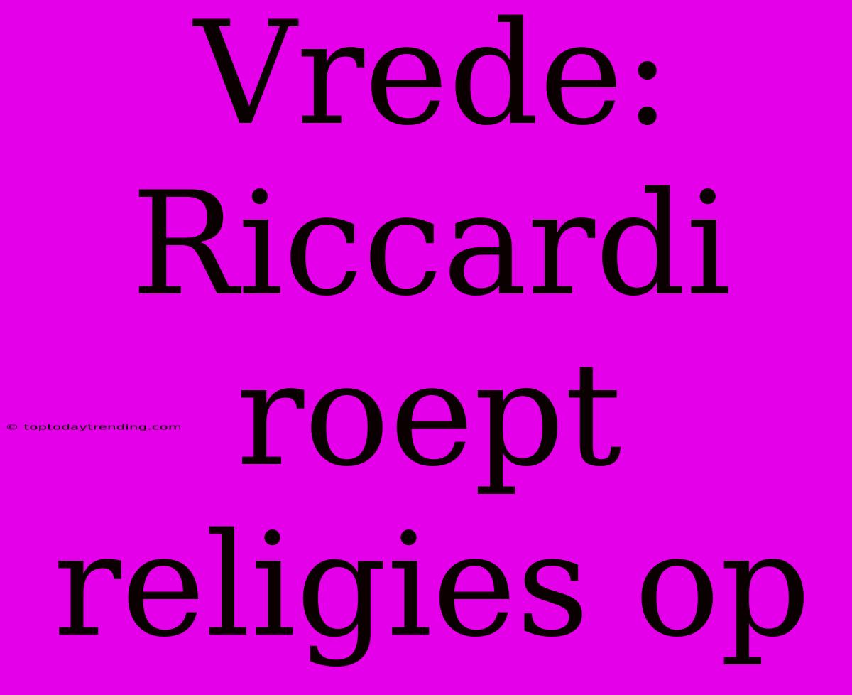 Vrede: Riccardi Roept Religies Op