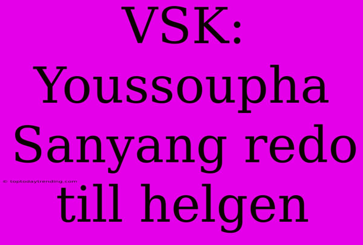 VSK: Youssoupha Sanyang Redo Till Helgen